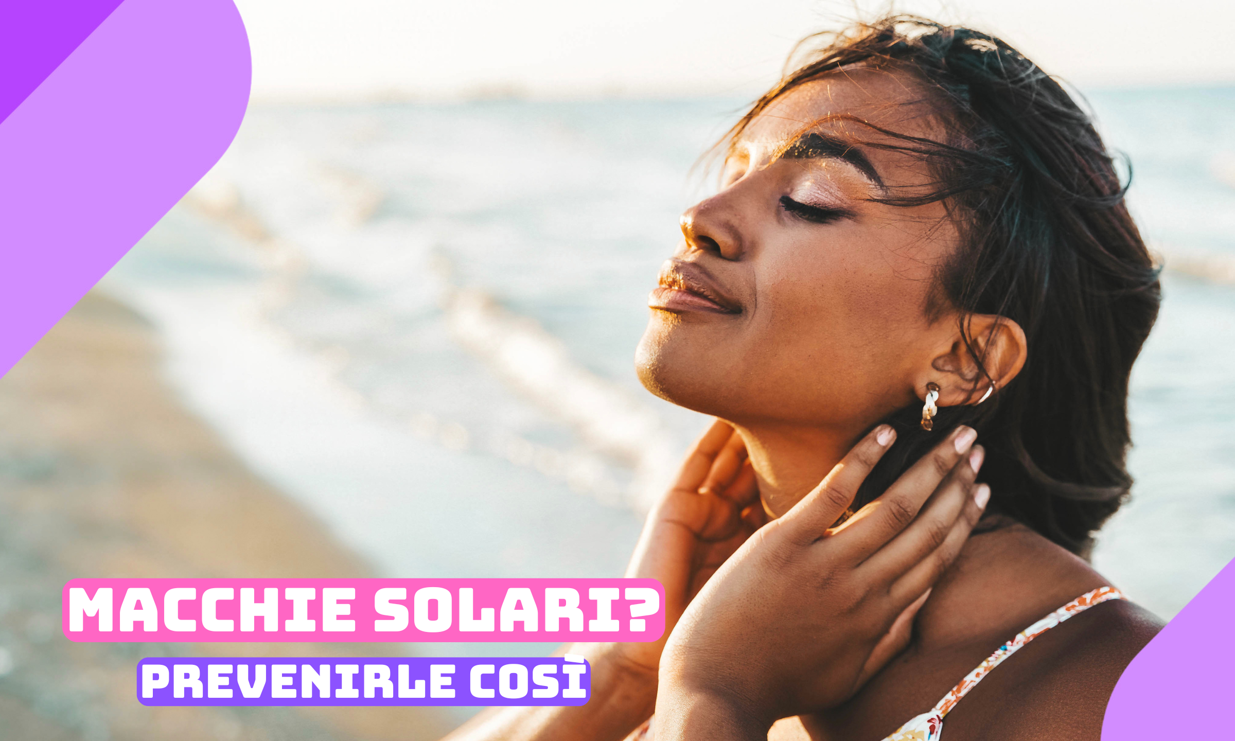 Macchie solari viso: come prevenirle e avere pelle uniforme