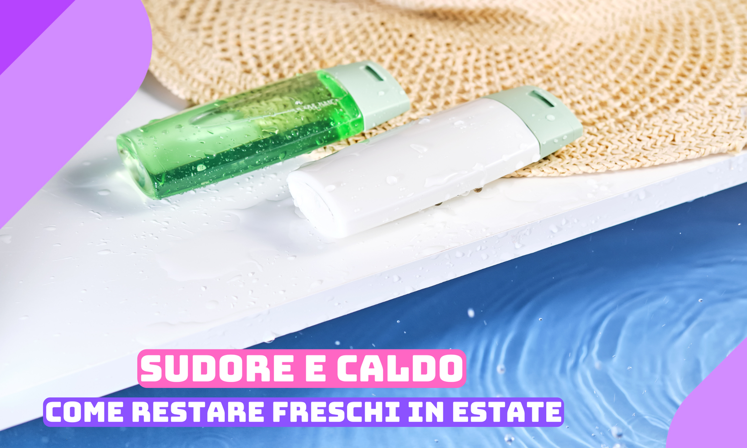 Sudore e caldo: come restare freschi e profumati in estate